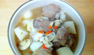 山药口蘑炖排骨的家常做法? 山药口蘑炖排骨的家常做法窍门